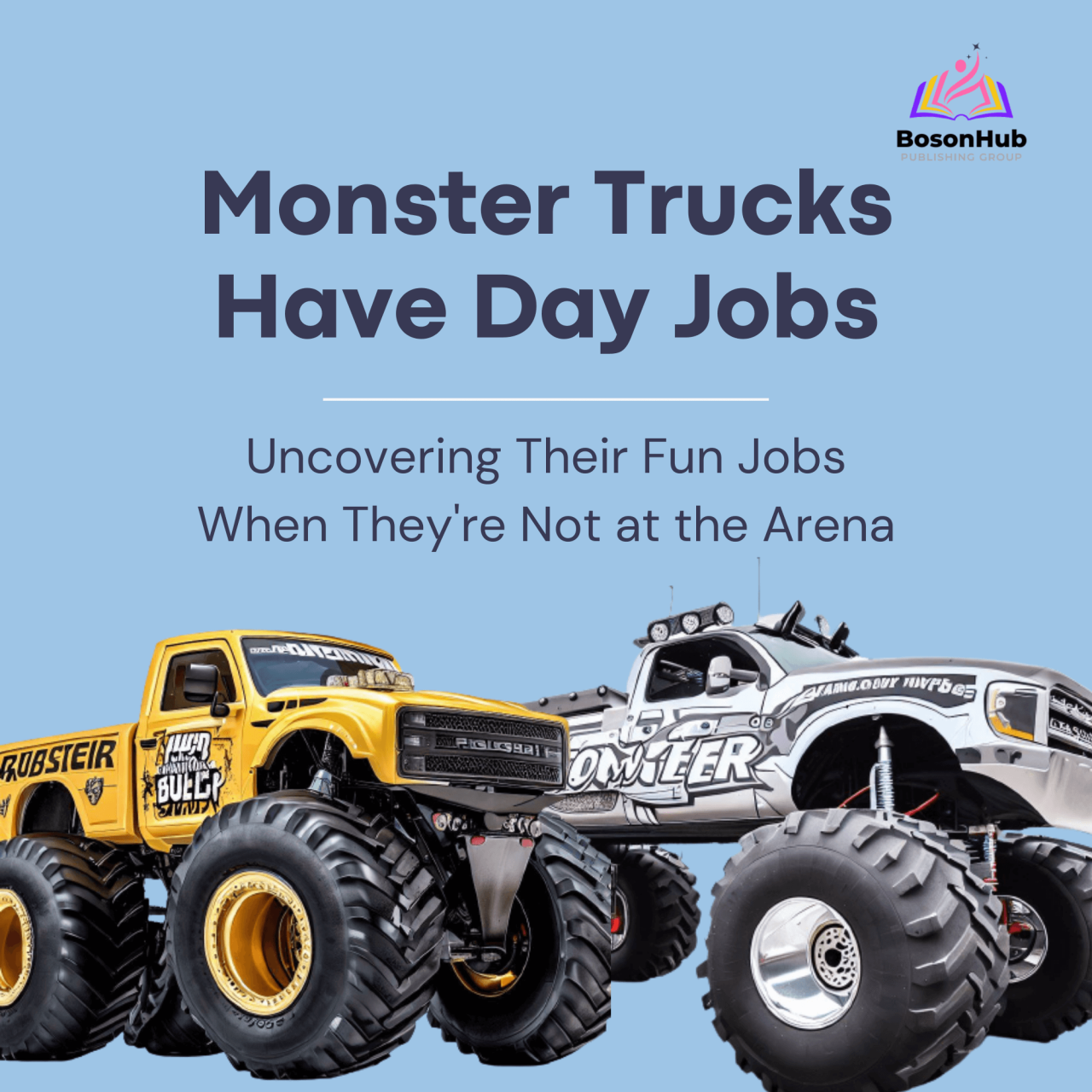 Monster Trucks Have Day Jobs